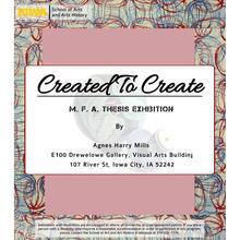 Created To Create - Agnes Harry Mills MFA Exhibition -School of Art and Art History